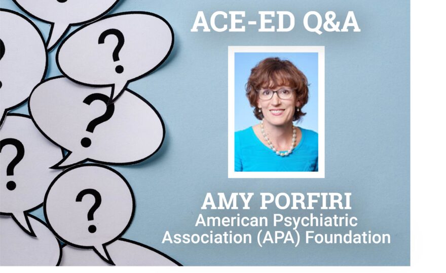 ACE-ED Interview with Amy Porfiri, American Psychiatric Association (APA) Foundation