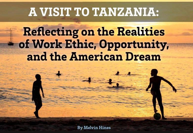 A Visit to Tanzania: Reflecting on the Realities of Work Ethic, Opportunity & the American Dream